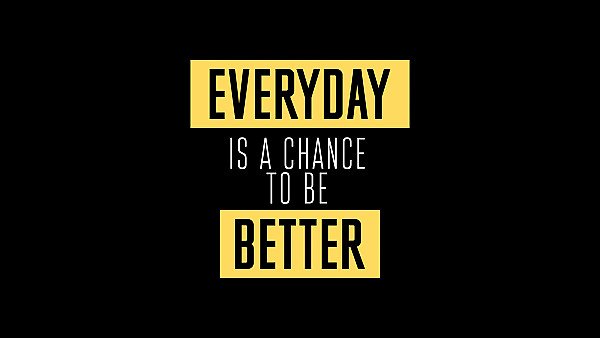 Everyday Is A Chance To Be Better - hdwallpaper4k